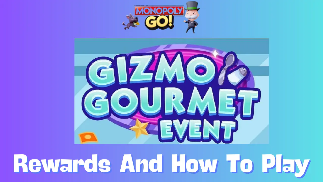 Monopoly Go Gizmo Gourmet: Complete Guide and Strategies