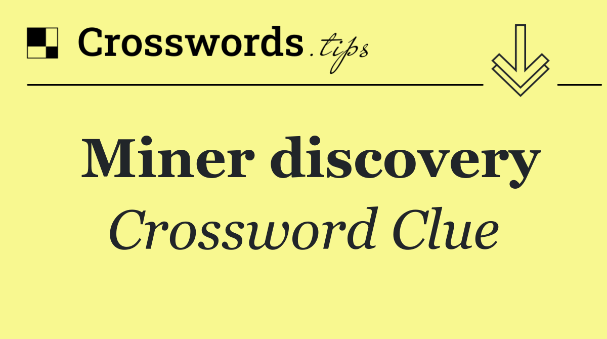 Solve the Miners Dream Crossword Clue: Get the Right Word